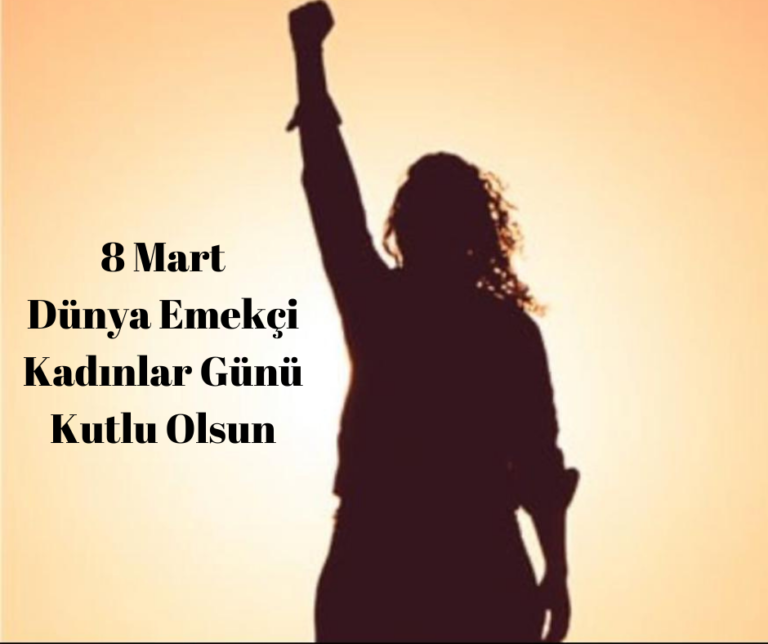 Dünya Emekçi Kadınlar Günü Kutlu Olsun