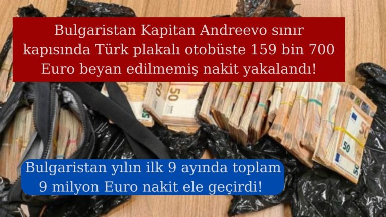 Bulgaristan Türkiye sınırında 9 ayda 9 milyon Euro yakaladı!