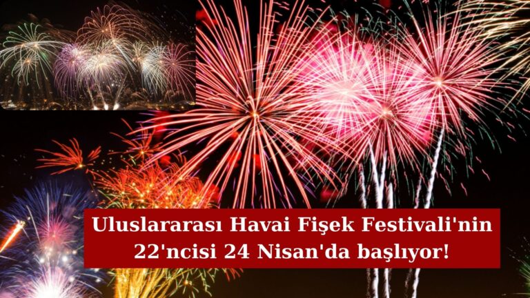 Uluslararası Havai Fişek Festivali 24 Nisan’da başlıyor!