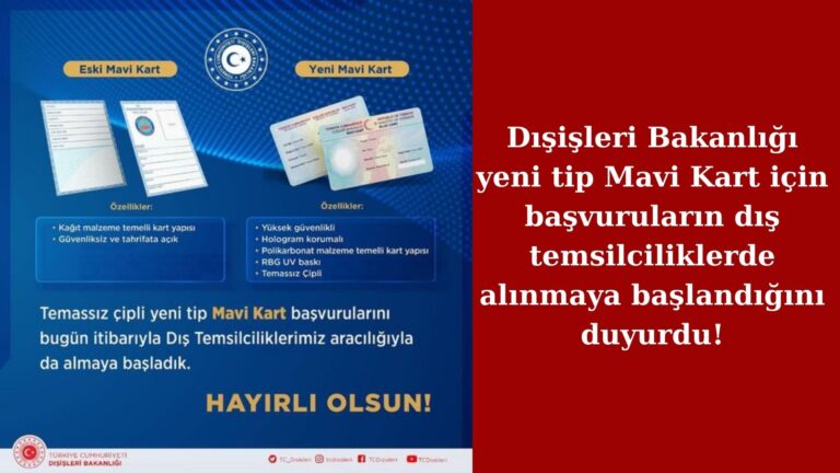 Mavi Kart değişimleri başladı: Yurt dışı temsilciliklerine başvurabilirsiniz!