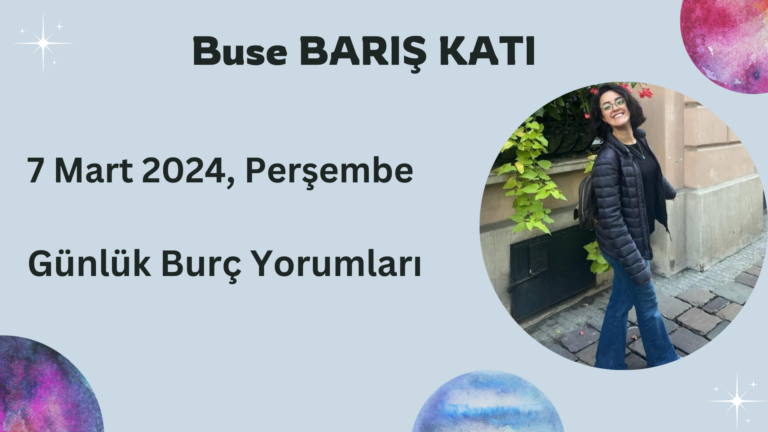 7 Mart 2024, Perşembe, Günlük Burç Yorumları