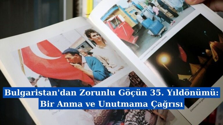 Bulgaristan’dan Zorunlu Göçün 35. Yıldönümü: Bir Anma ve Unutmama Çağrısı