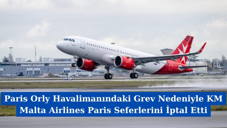 Paris Orly Havalimanındaki Grev Nedeniyle KM Malta Airlines Paris Seferlerini İptal Etti