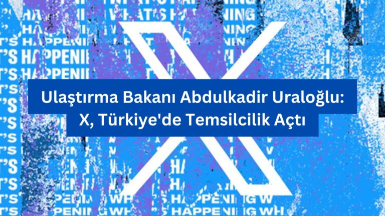 Ulaştırma Bakanı Abdulkadir Uraloğlu: X, Türkiye’de Temsilcilik Açtı