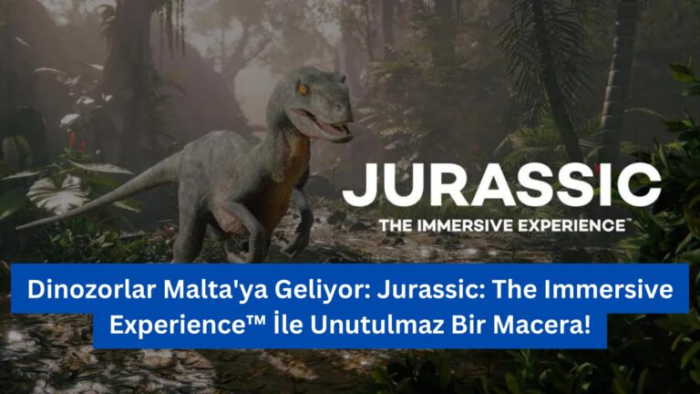 Dinozorlar Malta’ya Geliyor: Jurassic: The Immersive Experience™ İle Unutulmaz Bir Macera!