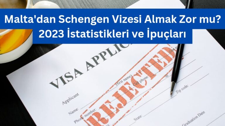 Malta’dan Schengen Vizesi Almak Zor mu? 2023 İstatistikleri ve İpuçları