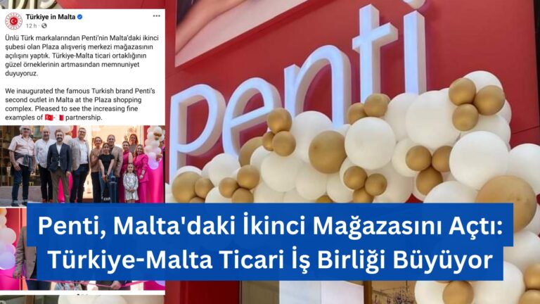 Penti, Malta’daki İkinci Mağazasını Açtı: Türkiye-Malta Ticari İş Birliği Büyüyor