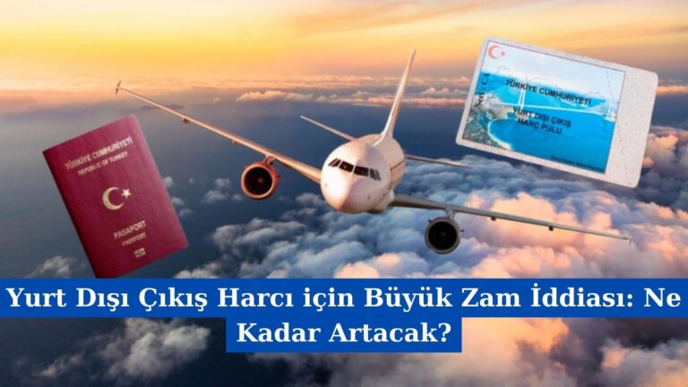 Yurt Dışı Çıkış Harcı için Büyük Zam İddiası: Ne Kadar Artacak?