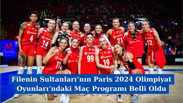 Filenin Sultanları’nın Paris 2024 Olimpiyat Oyunları’ndaki Maç Programı Belli Oldu