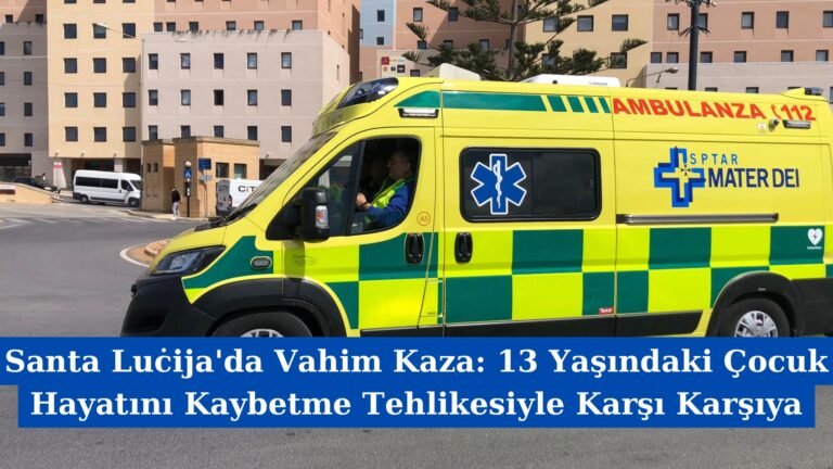 Santa Luċija’da Vahim Kaza: 13 Yaşındaki Çocuk Hayatını Kaybetme Tehlikesiyle Karşı Karşıya