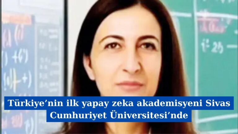 Türkiye’nin ilk yapay zeka akademisyeni Sivas Cumhuriyet Üniversitesi’nde