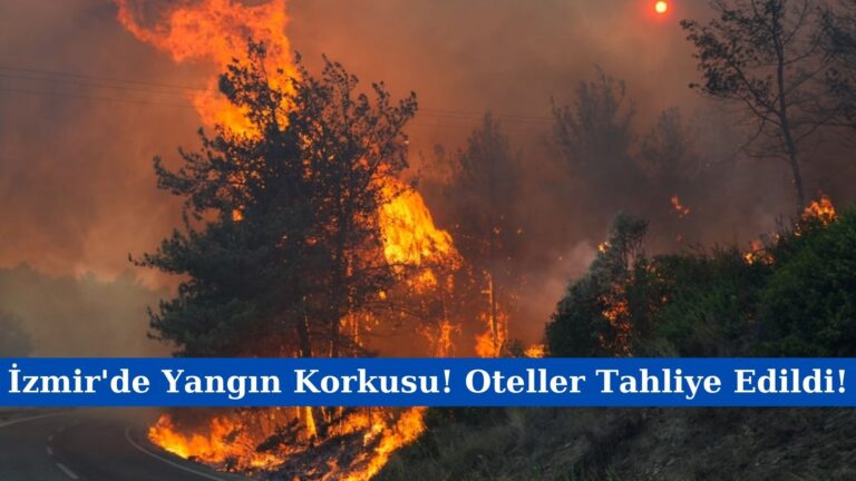 İzmir’de Yangın Korkusu! Oteller Tahliye Edildi!