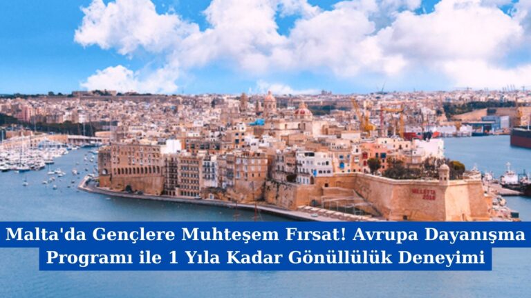 Malta’da Gençlere Muhteşem Fırsat! Avrupa Dayanışma Programı ile 1 Yıla Kadar Gönüllülük Deneyimi