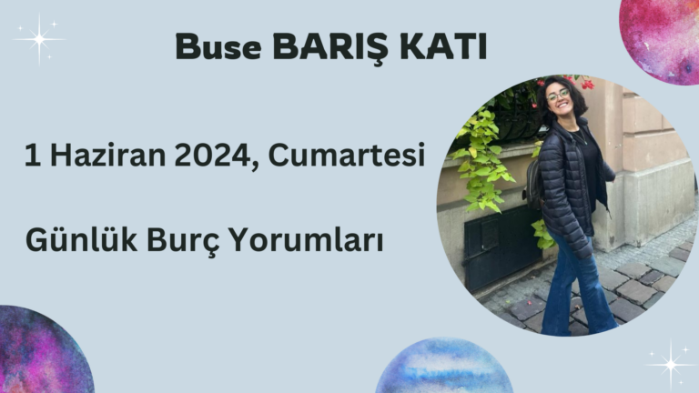 1 Haziran 2024, Cumartesi, Günlük Burç Yorumları