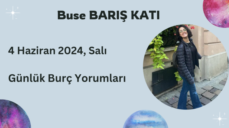 4 Haziran 2024, Salı, Günlük Burç Yorumları