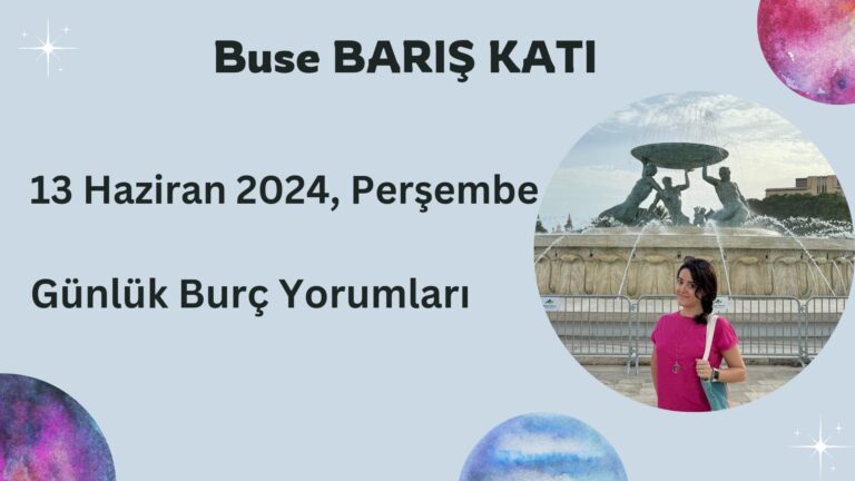 13 Haziran 2024, Perşembe, Günlük Burç Yorumları