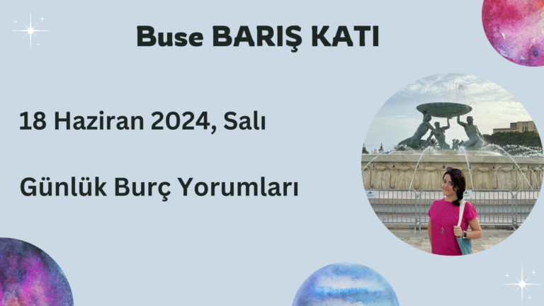 18 Haziran 2024, Salı, Günlük Burç Yorumları