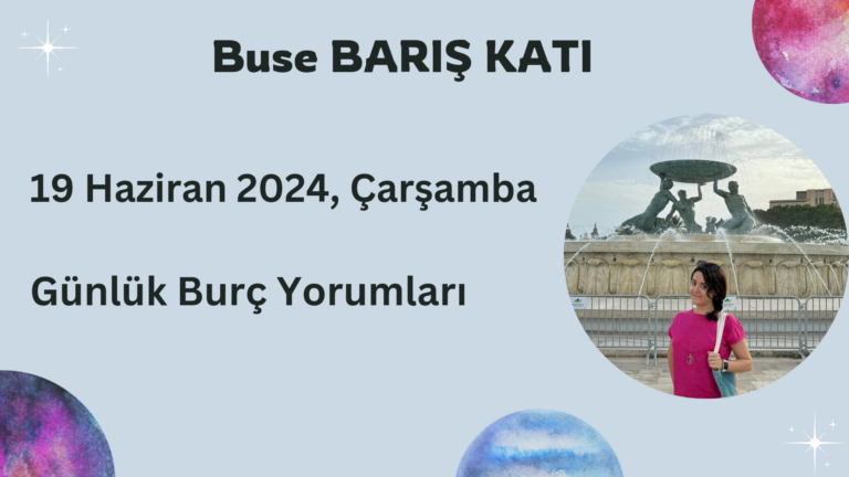 19 Haziran 2024, Çarşamba, Günlük Burç Yorumları