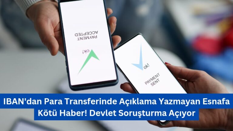 IBAN’dan Para Transferinde Açıklama Yazmayan Esnafa Kötü Haber! Devlet Soruşturma Açıyor