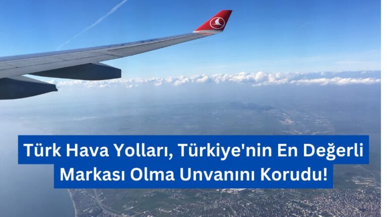 Türk Hava Yolları, Türkiye’nin En Değerli Markası Olma Unvanını Korudu!