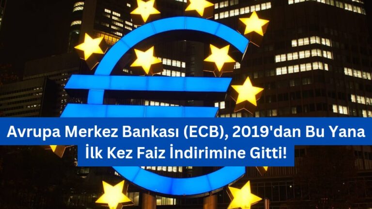 Avrupa Merkez Bankası (ECB), 2019’dan Bu Yana İlk Kez Faiz İndirimine Gitti!