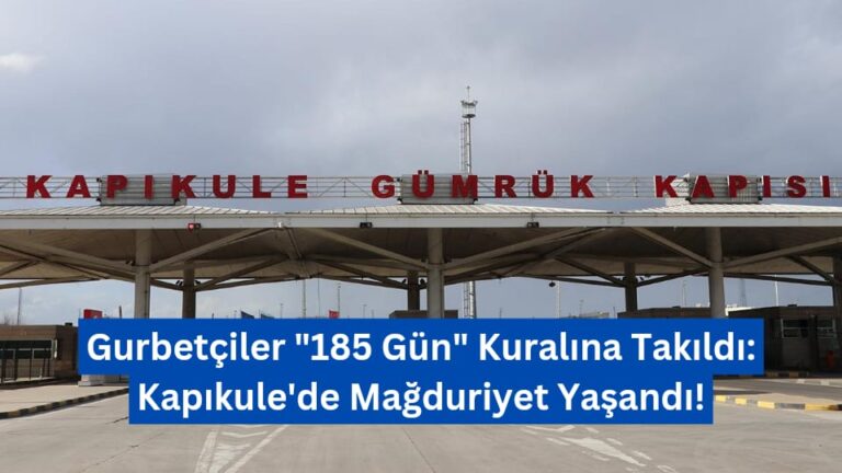 Gurbetçiler “185 Gün” Kuralına Takıldı: Kapıkule’de Mağduriyet Yaşandı!