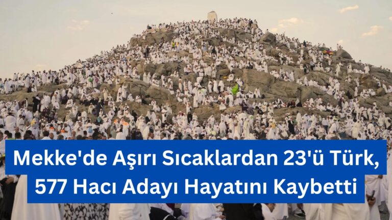 Mekke’de Aşırı Sıcaklardan 23’ü Türk, 577 Hacı Adayı Hayatını Kaybetti