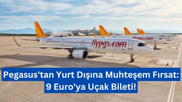 Pegasus’tan Yurt Dışına Muhteşem Fırsat: 9 Euro’ya Uçak Bileti!