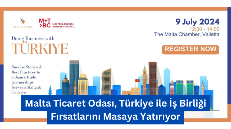 Malta Ticaret Odası, Türkiye ile İş Birliği Fırsatlarını Masaya Yatırıyor