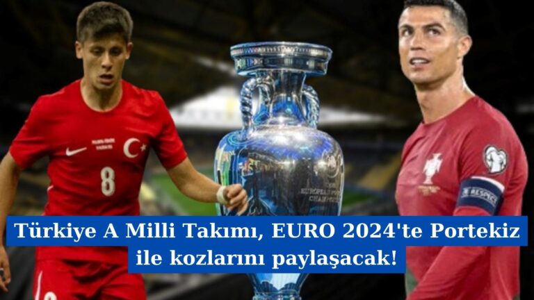 Türkiye A Milli Takımı, EURO 2024’te Portekiz ile kozlarını paylaşacak!