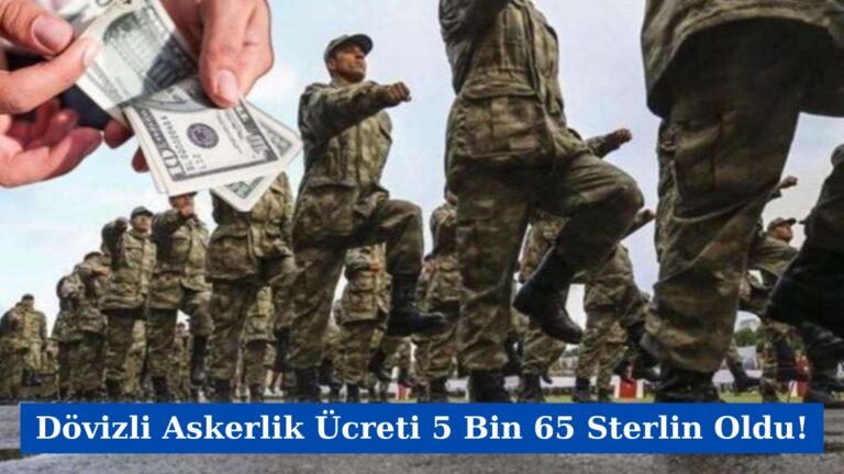 Dövizli Askerlik Ücreti 5 Bin 65 Sterlin Oldu!