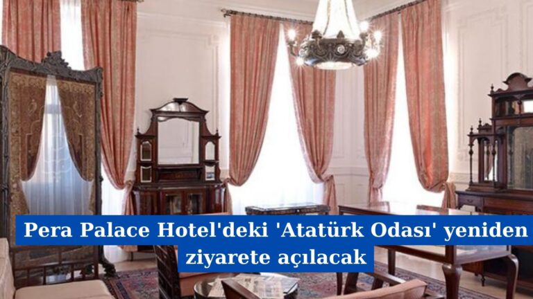 Pera Palace Hotel’deki ‘Atatürk Odası’ yeniden ziyarete açılacak