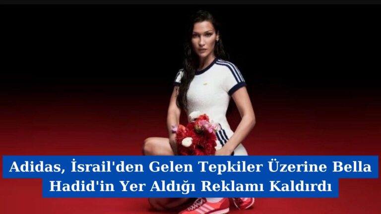 Adidas, İsrail’den Gelen Tepkiler Üzerine Bella Hadid’in Yer Aldığı Reklamı Kaldırdı