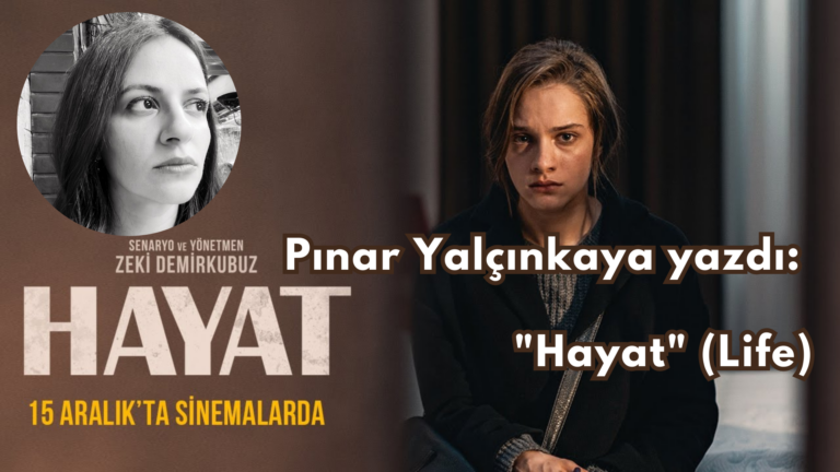 Pınar Yalçınkaya yazdı: “Hayat” Filmi (Life)