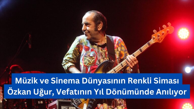 Müzik ve Sinema Dünyasının Renkli Siması Özkan Uğur, Vefatının Yıl Dönümünde Anılıyor