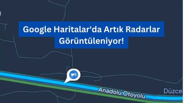 Google Haritalar’da Artık Radarlar Görüntüleniyor!