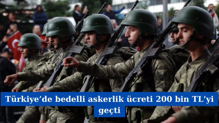 Türkiye’de bedelli askerlik ücreti 200 bin TL’yi geçti