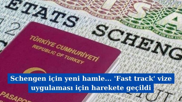 Schengen için yeni hamle… ‘Fast track’ vize uygulaması için harekete geçildi