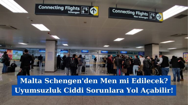 Malta Schengen’den Men mi Edilecek? Uyumsuzluk Ciddi Sorunlara Yol Açabilir!