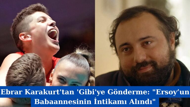 Ebrar Karakurt’tan ‘Gibi’ye Gönderme: “Ersoy’un Babaannesinin İntikamı Alındı”