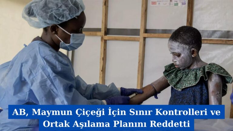 AB, Maymun Çiçeği İçin Sınır Kontrolleri ve Ortak Aşılama Planını Reddetti