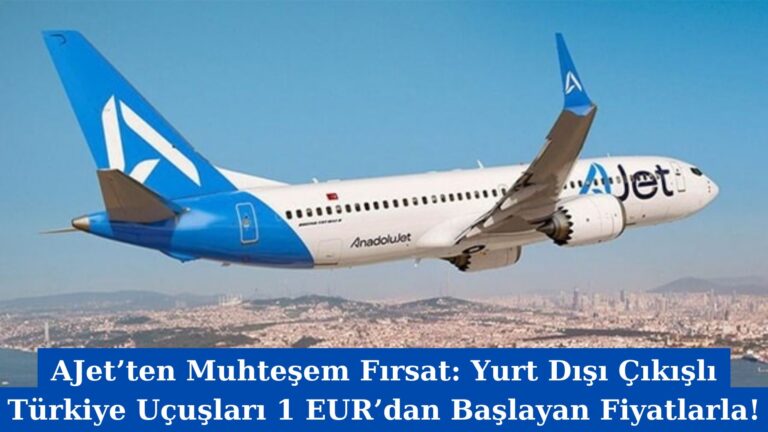 AJet’ten Muhteşem Fırsat: Yurt Dışı Çıkışlı Türkiye Uçuşları 1 EUR’dan Başlayan Fiyatlarla!