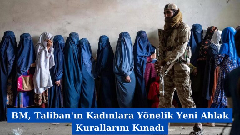 BM, Taliban’ın Kadınlara Yönelik Yeni Ahlak Kurallarını Kınadı