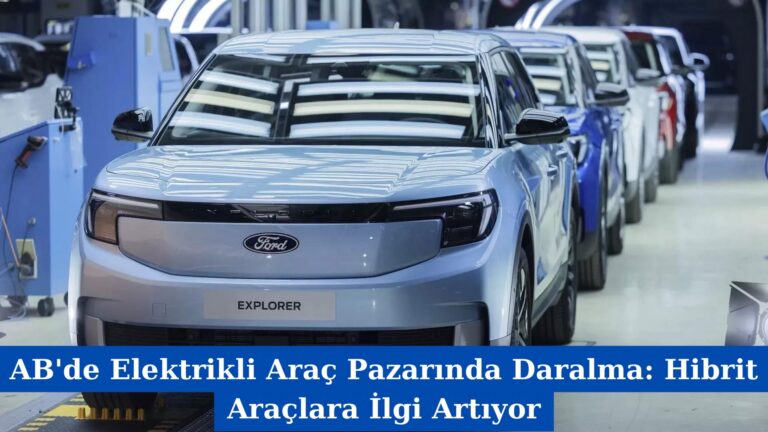 AB’de Elektrikli Araç Pazarında Daralma: Hibrit Araçlara İlgi Artıyor