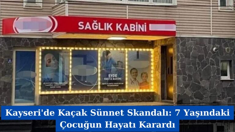 Kayseri’de Kaçak Sünnet Skandalı: 7 Yaşındaki Çocuğun Hayatı Karardı