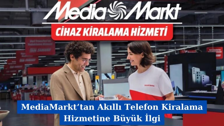 MediaMarkt’tan Akıllı Telefon Kiralama Hizmetine Büyük İlgi