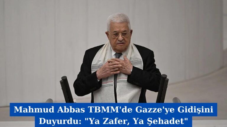 Mahmud Abbas TBMM’de Gazze’ye Gidişini Duyurdu: “Ya Zafer, Ya Şehadet”