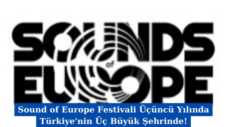 Sound of Europe Festivali Üçüncü Yılında Türkiye’nin Üç Büyük Şehrinde!