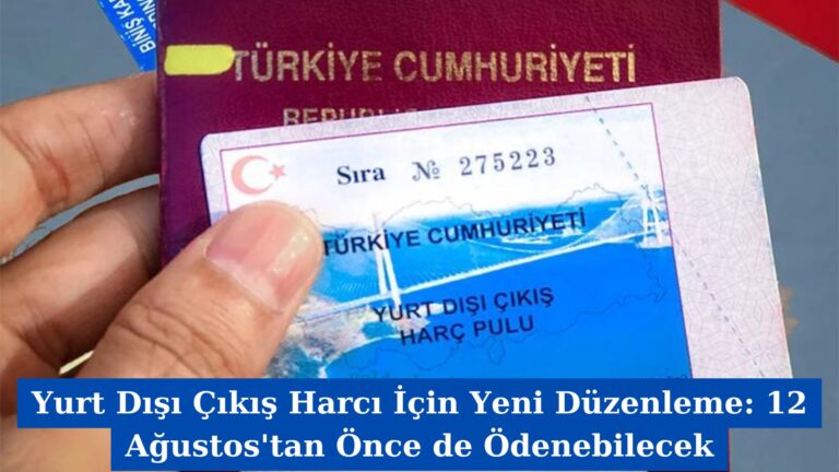 Yurt Dışı Çıkış Harcı İçin Yeni Düzenleme: 12 Ağustos’tan Önce de Ödenebilecek