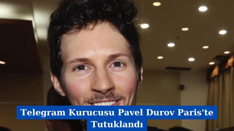 Telegram Kurucusu Pavel Durov Paris’te Tutuklandı